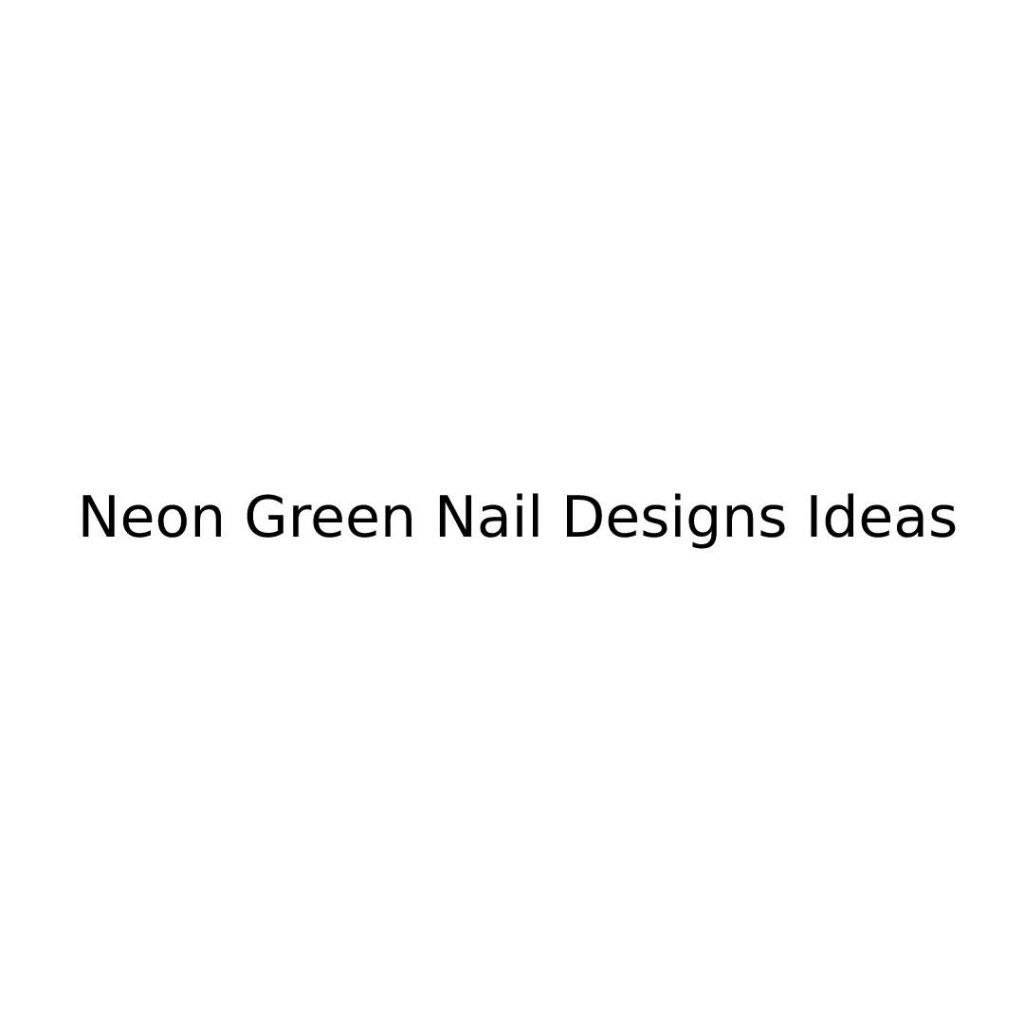 Neon Green Nail Designs