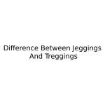 Difference Between Jeggings And Treggings