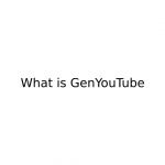 What is GenYouTube