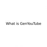 What is GenYouTube