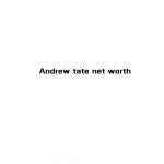 Andrew tate net worth