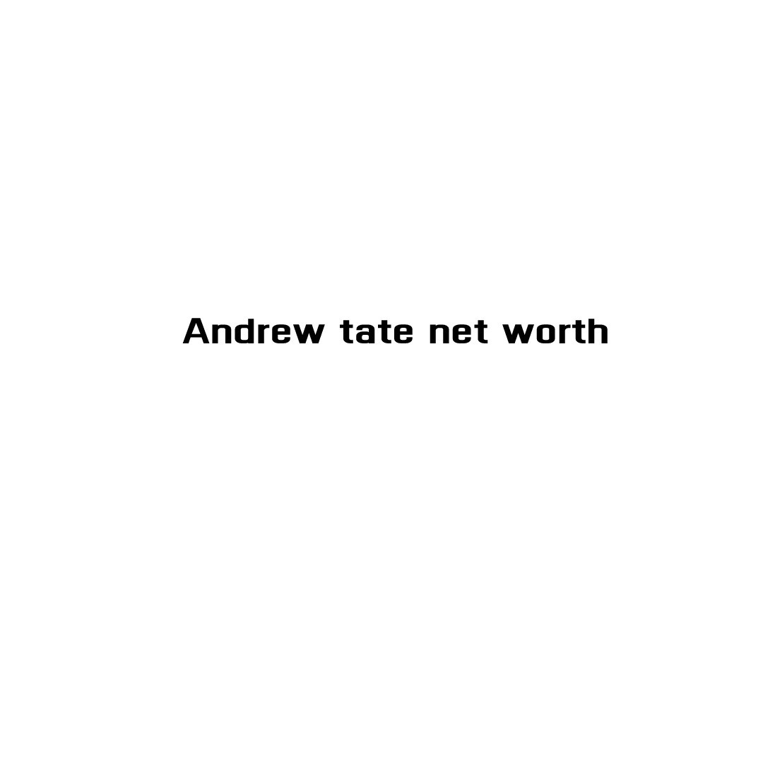Andrew tate net worth