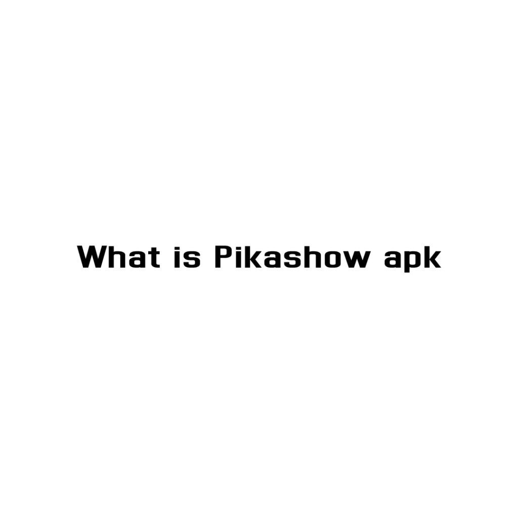 What is Pikashow apk
