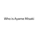 Who is Ayame Misaki