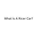 What Is A Ricer Car?