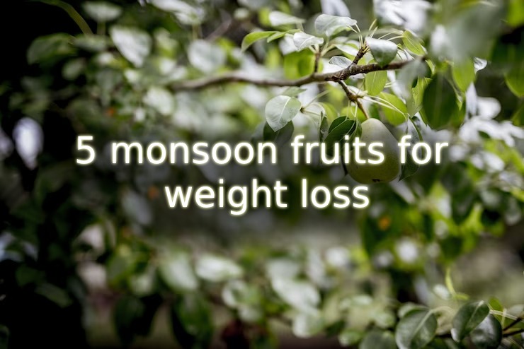 5 monsoon fruits for weight loss