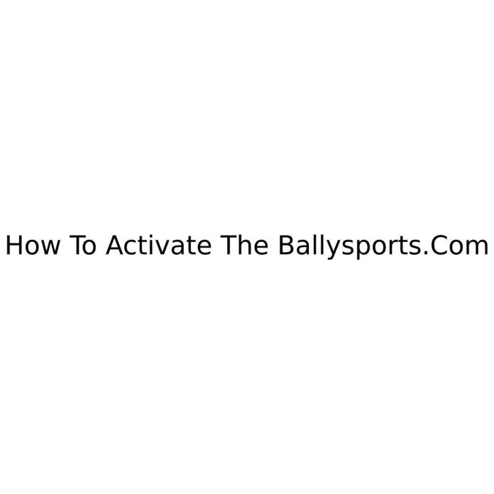How To Activate The Ballysports.Com