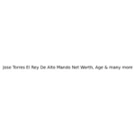 Jose Torres El Rey De Alto Mando Net Worth