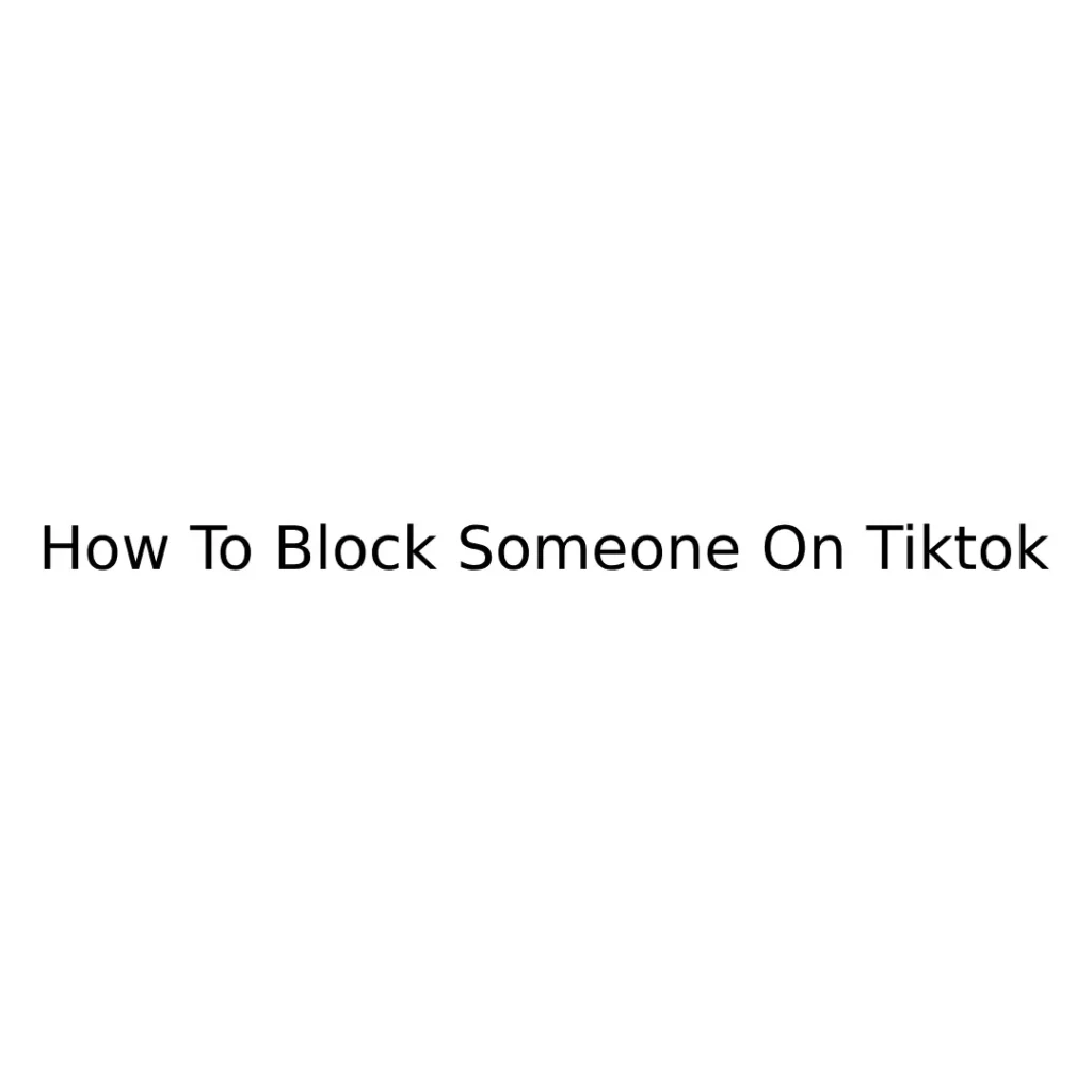 How To Block Someone On Tiktok