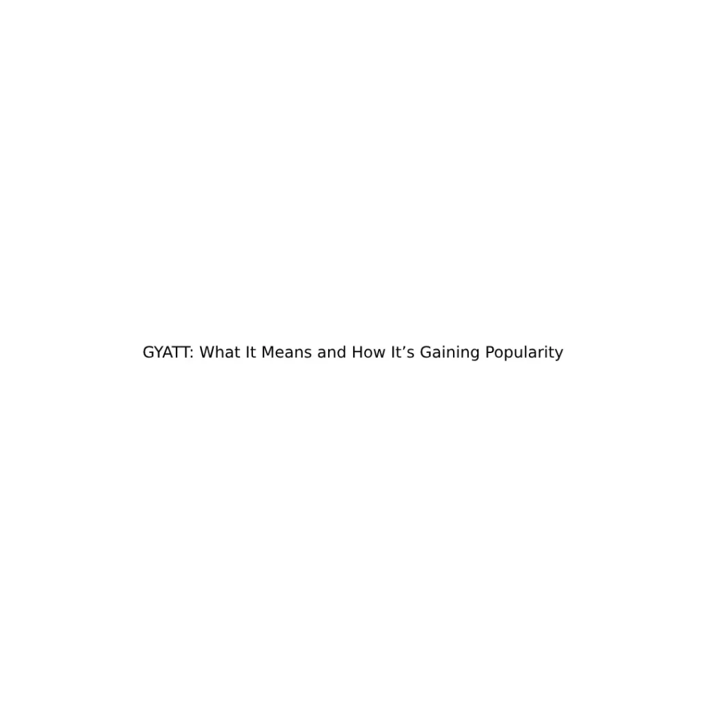 GYATT: What It Means and How It’s Gaining Popularity